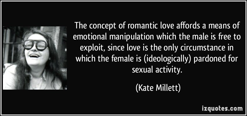 quote-the-concept-of-romantic-love-affords-a-means-of-emotional-manipulation-which-the-male-is-free-to-kate-millett-127857